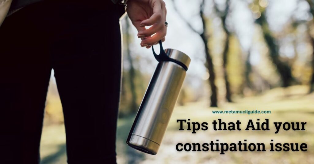 Other tips you can follow to aid constipation apart from taking Metamucil products.